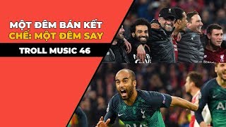 TROLL MUSIC 47: Một đêm bán kết | Chế Một đêm say | Nhạc chế Champions League