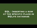 SQL : Inserting a row at the specific place in SQLite database