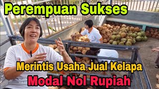 Perempuan Sukses Usaha Dagang Kelapa ||  Modal Nol Rupiah