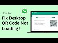 How To Fix WhatsApp Desktop Not Loading QR Code 2025 !
