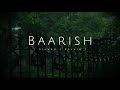 Baarish - Yaariyan | Mohammed Irfan | (slowed+reverb) Lyrical video