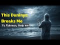 This Duniya Breaks Me | Ya Rahman, Help Me | Islamic Nasheed