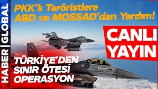 CANLI I Türkiye'den Suriye ve Irak'ta Sınır Ötesine Operasyon! İşte Operasyonlarda Son Durum!