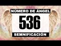 Por qué sigues viendo el número de ángel 536? El significado más profundo detrás de ver el 536