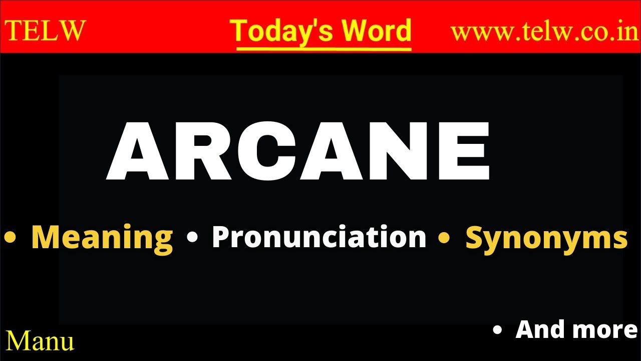 ARCANE Meaning In English & Pronunciation And Use | Arcane Synonyms ...