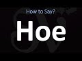 how to pronounce hoe correctly