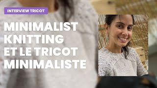 Podcast Tricot - Café Tricot : Minimalist Knitting nous explique le tricot minimaliste