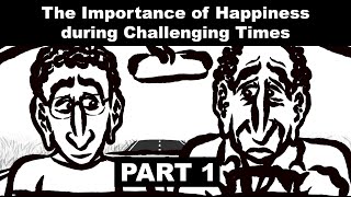 The Importance of HAPPINESS during Challenging Times - PART 1