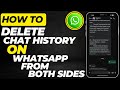 How To Delete Chat History On WhatsApp From Both Sides | Full Step-by-Step Guide 2025