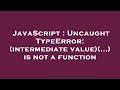 JavaScript : Uncaught TypeError: (intermediate value)(...) is not a function