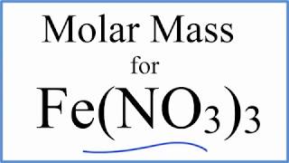 Molar Mass / Molecular Weight of Fe(NO3)3: Iron (III) Nitrate