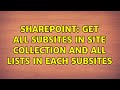 Sharepoint: Get all subsites in site collection and all lists in each subsites (3 Solutions!!)