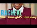 KYOSIGA: RACHEAL THE ZANA GIRL LOVE STORY-Last Part