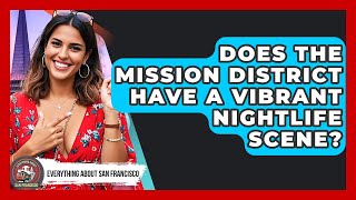 Does the Mission District Have a Vibrant Nightlife Scene? - Everything About San Francisco