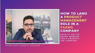 How to Land a PM Role in a FAANG Company (even if you've never worked for a product-led company)