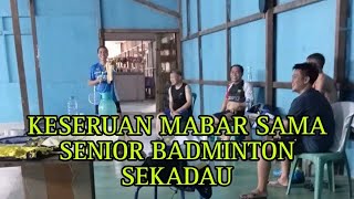 MABAR BERSAMA SENIOR BULU TANGKIS SEKADAU, GOR DIASPORA SEKADAU