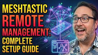 Meshtastic Remote Management: Complete Setup Guide