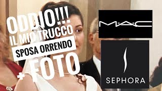 MAC \u0026 SEPHORA  POSSIAMO FIDARCI ?? PARLIAMO DEL MIO TRUCCO SPOSA ORRENDO + FOTO