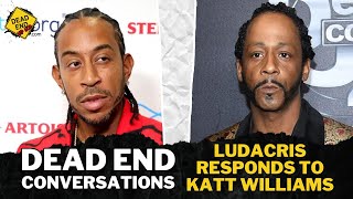 Ludacris Responds To Katt Williams Comments | Dead End Hip Hop Conversations