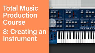 Total Music Production Course 08/63: Creating an Instrument