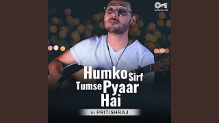 Humko Sirf Tumse Pyaar Hai Cover By Pritish Raj