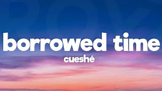 Cueshé - Borrowed Time (Lyrics)