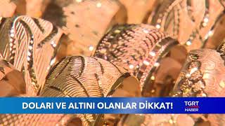 Doları ve Altını Olanlar Dikkat!