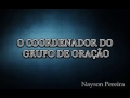 o coordenador do grupo de oraÇÃo