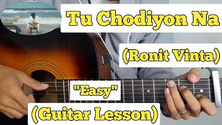 Tu Chodiyon Na - Ronit Vinta | Guitar Lesson | Plucking & Chords |