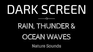 RAIN Sounds, THUNDER AND OCEAN WAVES for Sleeping BLACK SCREEN | Sleep and Meditation | Dark Screen