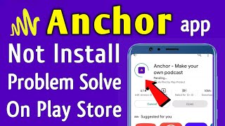 Anchor App Not Install Download Problem Solve On Google Play Store & Ios