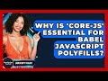 Why Is 'core-js' Essential For Babel JavaScript Polyfills? - JavaScript Toolkit
