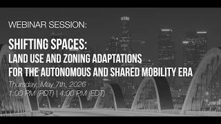 Shifting Spaces Land Use and Zoning Adaptations for the Autonomous and Shared Mobility Era 20260507