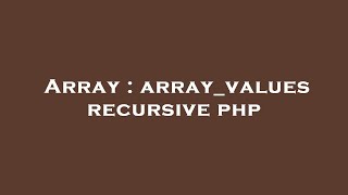 Array : array_values recursive php