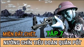 T7 - Trận Hỏa Công Xóa Sổ Tiểu Đoàn Quân PolPot - Mùa Khô Chiến Trường K