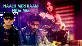 Naach Meri Raani  Re-Mix (NiTin-Mix)