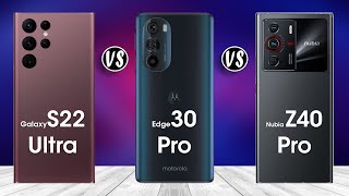 ZTE Nubia Z40 Pro vs Galaxy S22 Ultra vs Motorola Edge 30 Pro