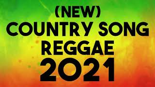 COUNTRY SONG REGGAE 💖 SLOW ROCK REGGAE - REGGAE REMIX   REGGAE PLAYLIST 2021 - REGGAE GREATEST HITS