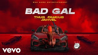 Thug Famous, Jahvel - Bad Gal (Official Audio)