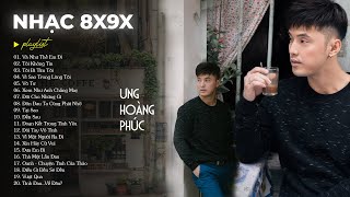 Playlist Ưng Hoàng Phúc | Tuyển Chọn Những Ca Khúc 8x9x Được Yêu Thích Nhất Năm 2025