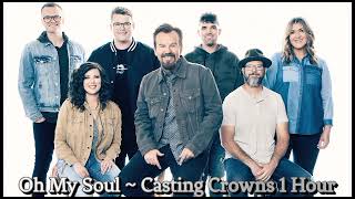 oh my soul by casting crowns 1 hour