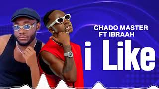 Chado Master Ft Ibraah - I Like Remix (Official Audio)