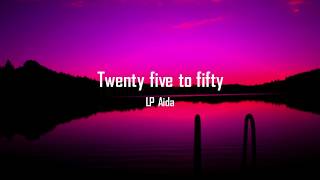 Twenty Five To Fifty - LP Aida (LYRICS)