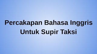 Percakapan Bahasa Inggris Untuk Supir Taksi