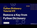How to Remove a Key from Python Dictionary? Python Dictionary Tutorial #11