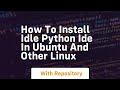 How to install idle python ide in ubuntu and other linux