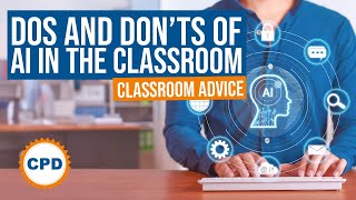 The Do's and Don'ts of AI in the Classroom - How to Use AI in the Classroom