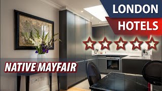 Native Mayfair ⭐⭐⭐⭐⭐ | Review Hotel in London, Great Britain