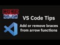 VS Code tips — The add or remove braces from arrow function refactoring