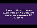 Array : How to sort each row of a 3D numpy array by another 2D array?